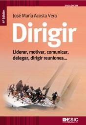 DIRIGIR.LIDERAR,MOTIVAR,COMUNICAR,DELEGAR,DIRIGIR REUNIONES (4ª EDICIÓN) | 9788473567626 | ACOSTA, JOSÉ MARÍA | Llibreria La Gralla | Librería online de Granollers