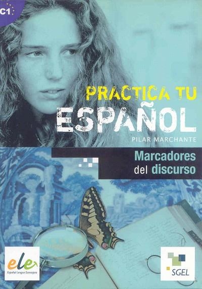 PRACTICA TU ESPAÑOL. MARCADORES DEL DISCURSO | 9788497784580 | MARCHANTE, PILAR | Llibreria La Gralla | Llibreria online de Granollers