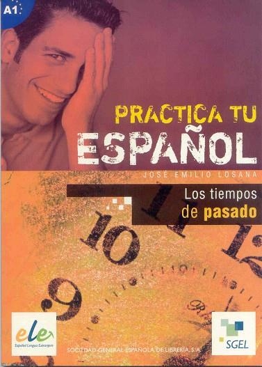 PRACTICA TU ESPAÑOL. LOS TIEMPOS DEL PASADO | 9788497781602 | LOSANA, JOSE EMILIO | Llibreria La Gralla | Llibreria online de Granollers