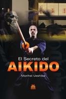 SECRETO DEL AIKIDO, EL | 9788499100807 | UESHIBA, MORIHEI | Llibreria La Gralla | Llibreria online de Granollers