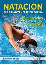 NATACIÓN PARA MANTENERSE EN FORMA.60 EJERCICIOS PARA MEJORAR LA TÉCNICA,LA RESISTENCIA | 9788496111943 | HINES, EMMETT | Llibreria La Gralla | Llibreria online de Granollers