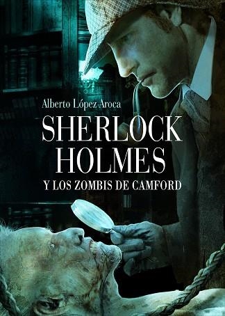 SHERLOCK HOLMES Y LOS ZOMBIS DE CAMFORD | 9788493814342 | LOPEZ AROCA, ALBERTO | Llibreria La Gralla | Llibreria online de Granollers