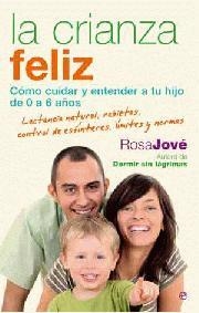 CRIANZA FELIZ, LA. COMO CUIDAR Y ENTENDER A TU HIJO DE 0 A 6 AÑOS | 9788497348164 | JOVE, ROSA | Llibreria La Gralla | Llibreria online de Granollers