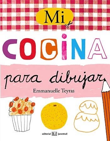 MI COCINA PARA DIBUJAR | 9788426138507 | TEYRAS, EMMANUELLE | Llibreria La Gralla | Llibreria online de Granollers