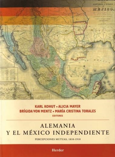 ALEMANIA Y EL MEXICO INDEPENDIENTE | 9786077727125 | KOHUT, KARL/MAYER, ALICIA/MENTZ, BRIGIDA VON/TORALES, Mª | Llibreria La Gralla | Llibreria online de Granollers