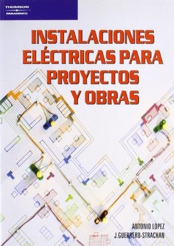 INSTALACIONES ELÉCTRICAS PARA PROYECTOS Y OBRAS | 9788428318563 | LOPEZ LOPEZ, ANTONIO ; GUERRERO-STRACHAN CARRILLO, | Llibreria La Gralla | Librería online de Granollers