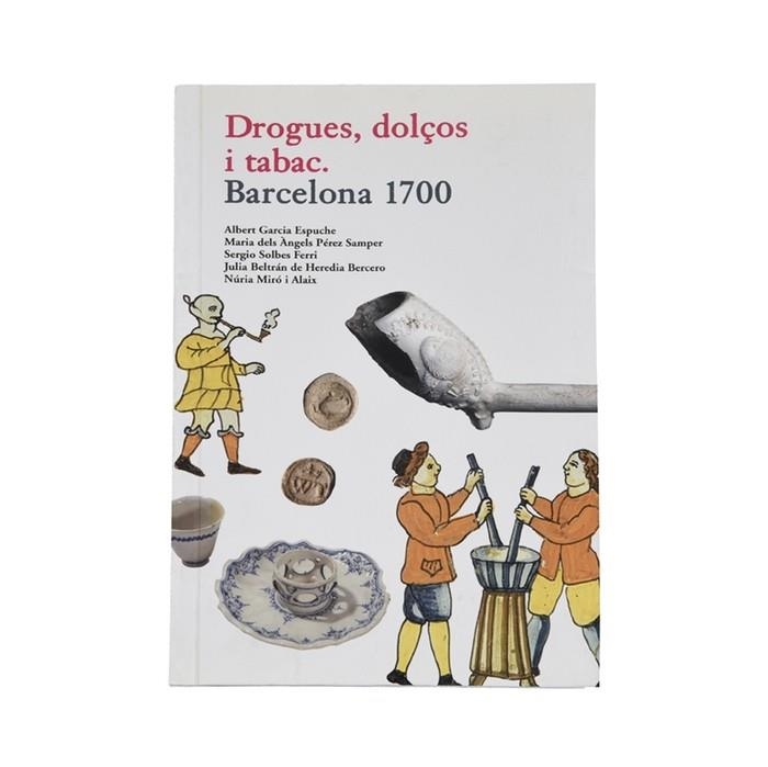 DROGUES DOLÇOS I TABAC. BARCELONA 1700 | 9788498502541 | GARCIA ESPUCHE, ALBERT | Llibreria La Gralla | Llibreria online de Granollers