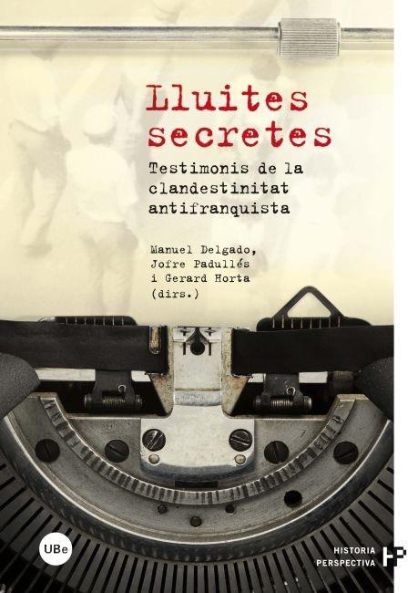 LLUITES SECRETES.TESTIMONIS DE LA CLANDESTINITAT ANTIFRANQUISTA | 9788447535590 | DELGADO, MANUEL I D'ALTRES | Llibreria La Gralla | Llibreria online de Granollers