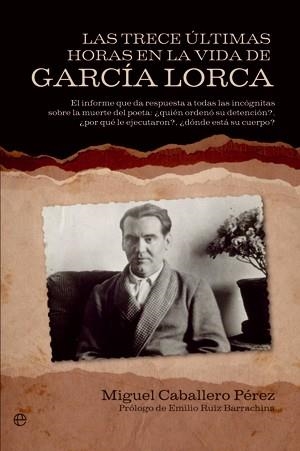 TRECE ULTIMAS HORAS EN LA VIDA DE GARCIA LORCA, LAS | 9788499700700 | CABALLERO PEREZ, MIGUEL | Llibreria La Gralla | Llibreria online de Granollers