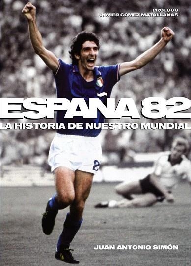 ESPAÑA 82, LA HISTORIA DE NUESTRO MUNDIAL | 9788415405313 | SIMÓN, JUAN ANTONIO | Llibreria La Gralla | Llibreria online de Granollers