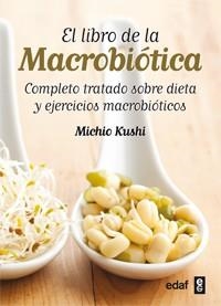 LIBRO DE LA MACROBIÓTICA.COMPLETO TRATADO SOBRE DIETA Y EJERCICIOS MACROBIÓTICOS | 9788441431805 | KUSHI, MICHIO | Llibreria La Gralla | Llibreria online de Granollers