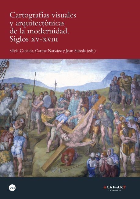 CARTOGRAFIAS VISUALES Y ARQUITECTONICAS DE LA MODERNIDAD. SIGLOS XV XVIII | 9788447535408 | CANALDA, SÍLVIA; NARVÁEZ, CARME; SUREDA, JOAN (EDS.) | Llibreria La Gralla | Llibreria online de Granollers