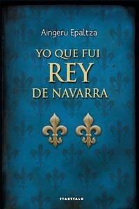 YO QUE FUI REY DE NAVARRA | 9788498433302 | EPALTZA, AINGERU | Llibreria La Gralla | Librería online de Granollers