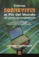 CÓMO SOBREVIVIR AL FIN DEL MUNDO TAL COMO LO CONOCEMOS | 9788499100968 | JAMES WESLEY, RAWLES | Llibreria La Gralla | Llibreria online de Granollers