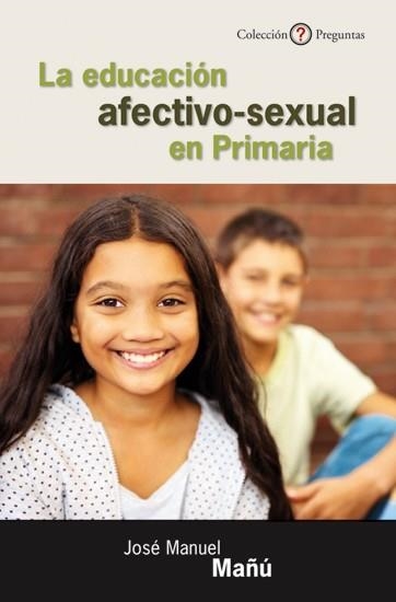 EDUCACIÓN AFECTIVO-SEXUAL EN PRIMARIA, LA (PREGUNTAS,22) | 9788433025418 | MAÑÚ, JOSÉ MANUEL | Llibreria La Gralla | Llibreria online de Granollers