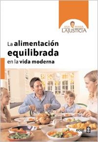 ALIMENTACIÓN EQUILIBRADA EN LA VIDA MODERNA, LA | 9788441431058 | LAJUSTICIA, ANA MARÍA | Llibreria La Gralla | Llibreria online de Granollers