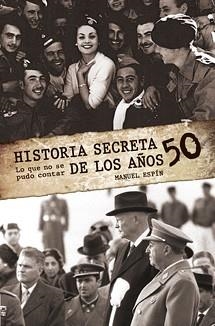 HISTORIA SECRETA DE LOS 50. LO QUE JAMAS NADIE CONTO | 9788495645340 | ESPIN, MANUEL | Llibreria La Gralla | Llibreria online de Granollers