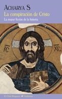 CONSPIRACIÓN DE CRISTO, LA. LA MAYOR FICCIÓN DE LA HISTORIA | 9788477027195 | ACHARYA, S | Llibreria La Gralla | Librería online de Granollers