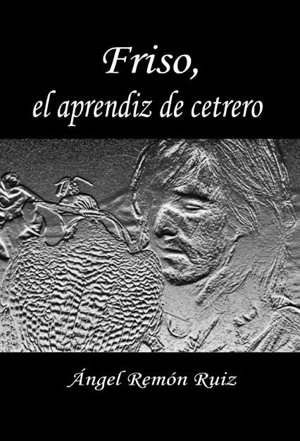 FRISO EL APRENDIZ DE CETRERO | 9788461335145 | REMÓN RUIZ, ÁNGEL | Llibreria La Gralla | Llibreria online de Granollers