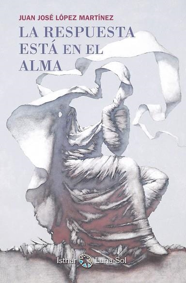 RESPUESTA ESTA EN EL ALMA, LA | 9788493837273 | LÓPEZ MARTÍNEZ, JUAN JOSÉ | Llibreria La Gralla | Librería online de Granollers