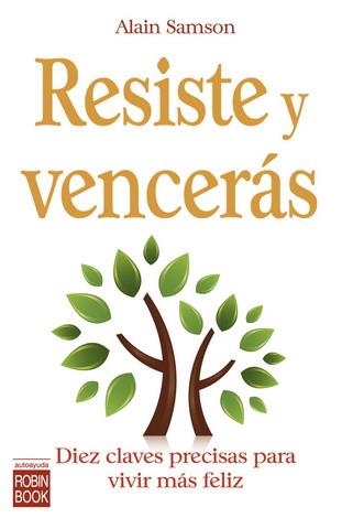 RESISTE Y VENCERAS.DIEZ CLAVES PRECISAS PARA VIVIR MAS FELIZ | 9788479279622 | SAMSON, ALAIN | Llibreria La Gralla | Llibreria online de Granollers