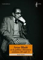 ARTUR BLADE EN LA POLITICA I LITERATURA CATALANES DEL S.XX | 9788497914321 | GARCIA, XAVIER | Llibreria La Gralla | Llibreria online de Granollers