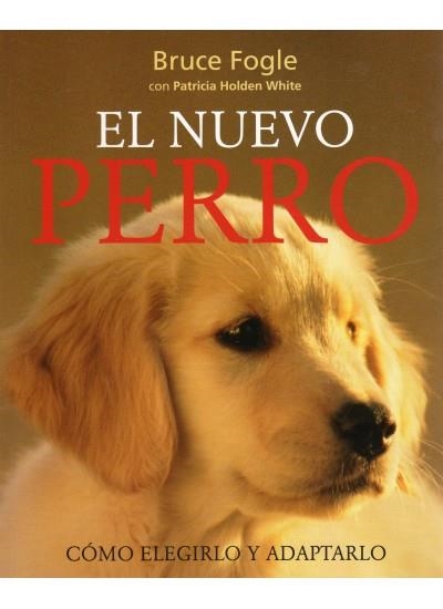 NUEVO PERRO, EL. COMO ELEGIRLO Y ADAPTARLO | 9788428215138 | FOGLE, BRUCE; HOLDEN WHITE, PATRICIA | Llibreria La Gralla | Librería online de Granollers