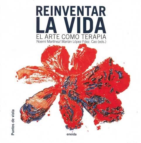 REINVENTAR LA VIDA. EL ARTE COMO TERAPIA | 9788492491063 | MARTINEZ, NOEMI / LOPEZ FERNANDEZ, MARIAN | Llibreria La Gralla | Librería online de Granollers