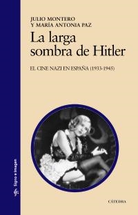 LARGA SOMBRA DE HITLER, LA. EL CINE NAZI EN ESPAÑA 1933-1945 | 9788437625263 | MONTERO, JULIO/PAZ, MARÍA ANTONIA | Llibreria La Gralla | Llibreria online de Granollers