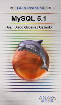 MYSQL 5.1 (GUIA PRACTICA) | 9788441525238 | GUTIÉRREZ GALLARDO, JUAN DIEGO | Llibreria La Gralla | Librería online de Granollers