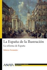 ESPAÑA DE LA ILUSTRACION, LA. LA REFORMA DE ESPAÑA | 9788466763219 | FERNÁNDEZ DÍAZ, ROBERTO | Llibreria La Gralla | Llibreria online de Granollers