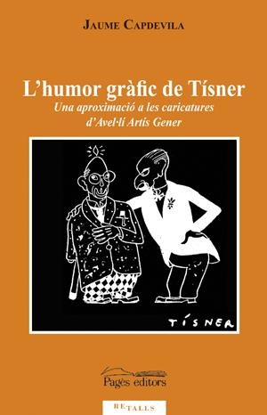 HUMOR GRAFIC DE TISNER, L'. UNA APROXIMACIO A LES CARICATURES D'AVEL·LI ARTIS GENER | 9788497797207 | CAPDEVILA, JAUME | Llibreria La Gralla | Llibreria online de Granollers