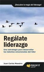 REGALATE LIDERAZGO. UNA ESTRATEGIA PARA DESARROLLAR LOS TALENTOS EMOCIONALES DEL LIDER | 9788496998988 | MAESTRO, JUAN CARLOS | Llibreria La Gralla | Llibreria online de Granollers