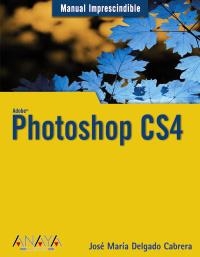 PHOTOSHOP CS4. MANUAL IMPRESCINDIBLE | 9788441525573 | DELGADO CABRERA, JOSÉ MARÍA | Llibreria La Gralla | Llibreria online de Granollers