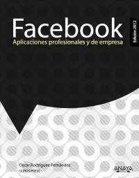 FACEBOOK. APLICACIONES PROFESIONALES Y DE EMPRESA. EDICIÓN 2012 | 9788441531192 | RODRÍGUEZ FERNÁNDEZ, ÓSCAR | Llibreria La Gralla | Llibreria online de Granollers