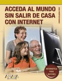 ACCEDA AL MUNDO SIN SALIR DE CASA CON INTERNET (INFORMÁTICA PARA MAYORES) | 9788441525818 | MARTOS RUBIO, ANA | Llibreria La Gralla | Llibreria online de Granollers