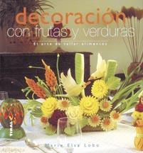 DECORACION CON FRUTAS Y VERDURAS | 9788430565450 | LOBO, MARIE ELSA | Llibreria La Gralla | Llibreria online de Granollers