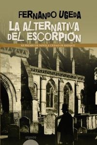 ALTERNATIVA DEL ESCORPIÓN, LA (XII PREMIO CIUDAD DE BADAJOZ) | 9788498771954 | UGEDA, FERNANDO | Llibreria La Gralla | Llibreria online de Granollers