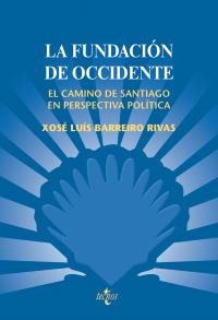 FUNDACIÓN DE OCCIDENTE. EL CAMINO DE SANTIAGO EN PERSPECTIVA POLITICA | 9788430948482 | BARREIRO RIVAS, XOSÉ LUÍS | Llibreria La Gralla | Llibreria online de Granollers