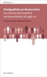 DESIGUALTATS EN DEMOCRACIA. LES TEORIES DE LA JUSTICIA SOCIOECONOMICA AL SEGLE XXI | 9788497662970 | REQUEJO, FERRAN; GONZALO, EDUARD | Llibreria La Gralla | Llibreria online de Granollers