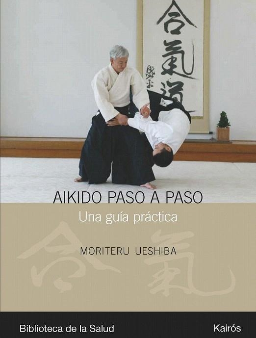 AIKIDO PASO A PASO. UNA GUIA PRACTICA | 9788472456990 | UESHIBA, MORITERU | Llibreria La Gralla | Librería online de Granollers