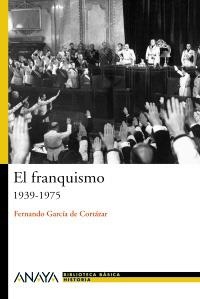 FRANQUISMO 1939-1975, EL | 9788466763189 | GARCÍA DE CORTÁZAR RUIZ DE AGUIRRE, FERNANDO | Llibreria La Gralla | Llibreria online de Granollers