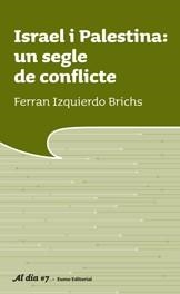 ISRAEL I PALESTINA UN SEGLE DE CONFLICTE (AL DIA, 7) | 9788497663069 | IZQUIERDO BRICHS, FERRAN | Llibreria La Gralla | Llibreria online de Granollers