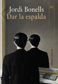 DAR LA ESPALDA (X PREMIO UNICAJA DE NOVELA FERNANDO QUIÑONES) | 9788420649207 | BONELLS, JORGE | Llibreria La Gralla | Librería online de Granollers