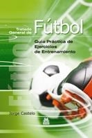 TRATADO GENERAL DE FÚTBOL. GUÍA PRÁCTICA DE EJERCICIOS DE ENTRENAMIENTO | 9788480196093 | CASTELO, JORGE | Llibreria La Gralla | Llibreria online de Granollers