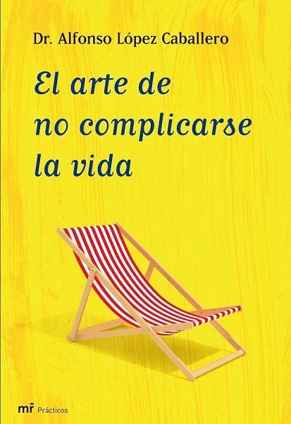 ARTE DE NO COMPLICARSE LA VIDA, EL | 9788427035409 | LÓPEZ CABALLERO, ALFONSO | Llibreria La Gralla | Llibreria online de Granollers