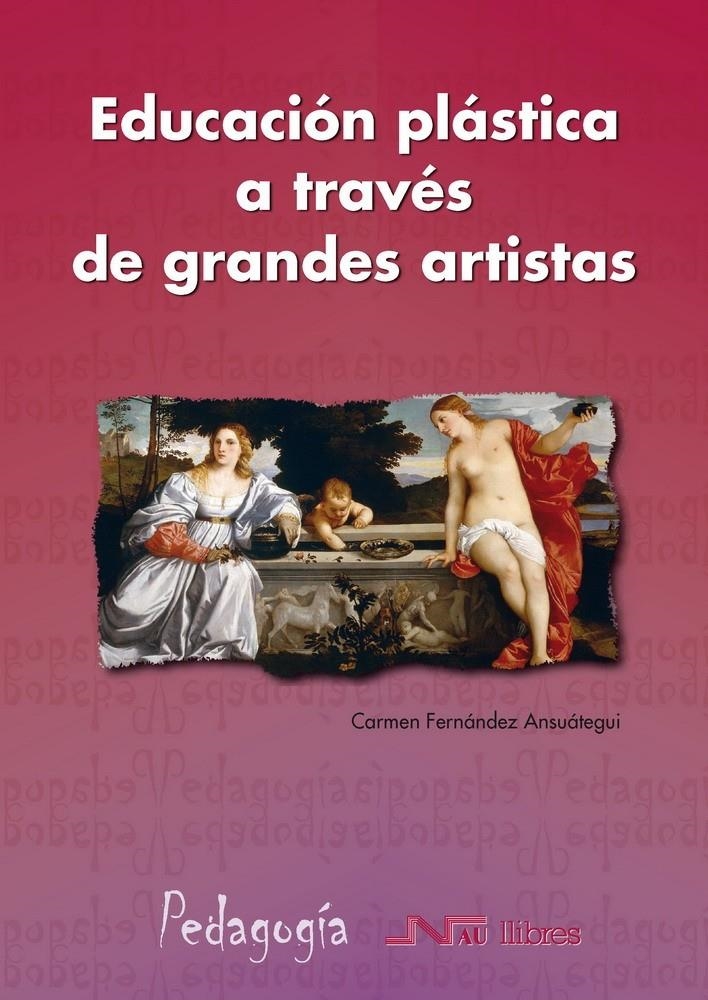 EDUCACIÓN PLÁSTICA A TRAVÉS DE GRANDES ARTISTAS | 9788476427750 | FERNÁNDEZ ANSUÁTEGUI, CARMEN | Llibreria La Gralla | Llibreria online de Granollers