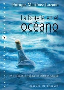 BOTELLA EN EL OCÉANO.DE LA INTOLERANCIA RELIGIOSA A LA LIBERACIÓN ESPIRITUAL | 9788433023179 | MARTÍNEZ LOZANO, ENRIQUE | Llibreria La Gralla | Llibreria online de Granollers