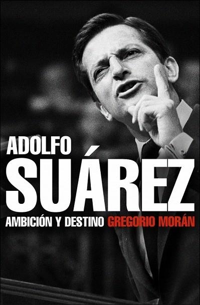 ADOLFO SUAREZ AMBICION Y DESTINO | 9788483068342 | MORAN, GREGORIO | Llibreria La Gralla | Llibreria online de Granollers