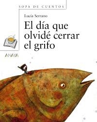 DÍA QUE OLVIDÉ CERRAR EL GRIFO, EL (SOPA DE CUENTOS) | 9788466784689 | SERRANO, LUCÍA | Llibreria La Gralla | Llibreria online de Granollers